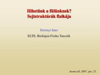 Hihetünk a fülünknek? Sejtstruktúrák fizikája