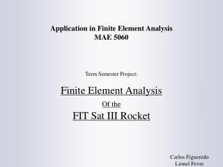 Application in Finite Element Analysis MAE 5060 Term Semester Project: Finite Element Analysis