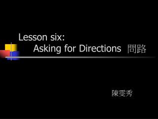 Lesson six: Asking for Directions 問路