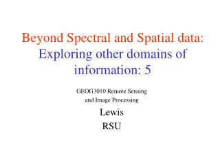 Beyond Spectral and Spatial data: Exploring other domains of information: 5