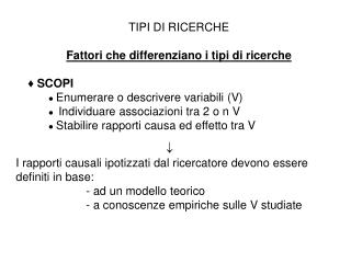 TIPI DI RICERCHE Fattori che differenziano i tipi di ricerche ♦ SCOPI