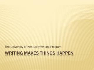 Writing Makes Things Happen