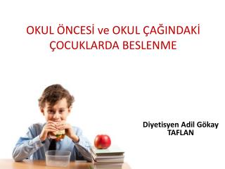 OKUL ÖNCESİ ve OKUL ÇAĞINDAKİ ÇOCUKLARDA BESLENME