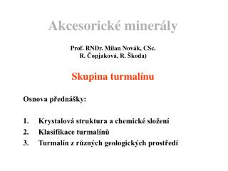 Akcesorické minerály Prof. RNDr. Milan Novák, CSc. R. Čopjaková, R. Škoda) Skupina turmalínu