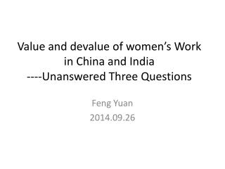 Value and devalue of women’s Work in China and India ----Unanswered Three Questions