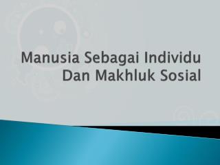 Manusia Sebagai Individu Dan Makhluk Sosial