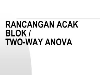 RANCANGAN ACAK BLOK / TWO-WAY ANOVA