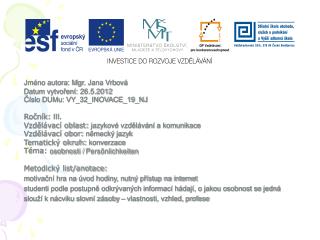 Jméno autora: Mgr. Jana Vrbová Datum vytvoření: 26.5.2012 Číslo DUMu: VY_32_INOVACE_19_NJ