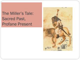 The Miller’s Tale: Sacred Past, Profane Present