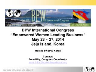 BPW International Congress “Empowered Women Leading Business” May 23 ~ 27, 2014 Jeju Island, Korea