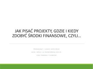 JAK PISAĆ PROJEKTY, GDZIE I KIEDY ZDOBYĆ ŚRODKI FINANSOWE, CZYLI…