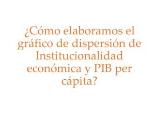 ¿Cómo elaboramos el gráfico de dispersión de Institucionalidad económica y PIB per cápita?