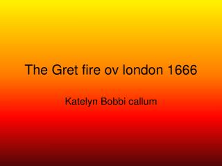 The Gret fire ov london 1666