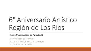 6° Aniversario Artístico Región de Los Ríos