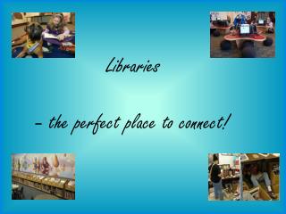 Libraries – the perfect place to connect!