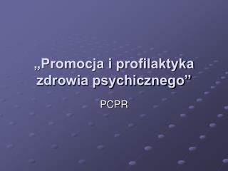 „Promocja i profilaktyka zdrowia psychicznego”