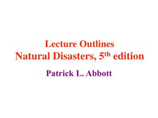 Lecture Outlines Natural Disasters, 5 th edition