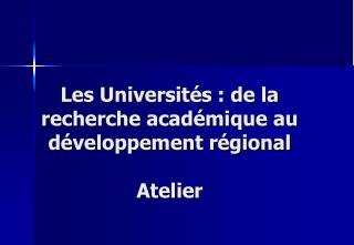 Les Universités : de la recherche académique au développement régional Atelier