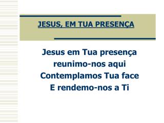 JESUS, EM TUA PRESENÇA