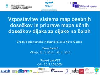 Tanja Batistič Olimje, 22. 3. 2012 – 23. 3. 2012 Projekt unisVET OP 13.2.3.1.03.0001