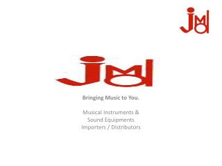 Bringing Music to You. Musical Instruments &amp; Sound Equipments Importers / Distributors