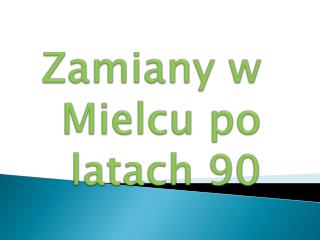 Zamiany w Mielcu po latach 90