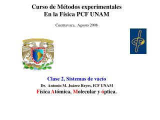 Curso de Métodos experimentales En la Física PCF UNAM Cuernavaca, Agosto 2008