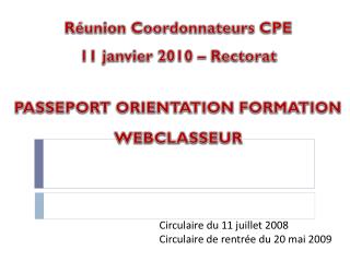 Réunion Coordonnateurs CPE 11 janvier 2010 – Rectorat PASSEPORT ORIENTATION FORMATION WEBCLASSEUR