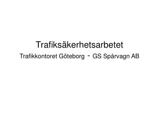 Trafiksäkerhetsarbetet Trafikkontoret Göteborg - GS Spårvagn AB