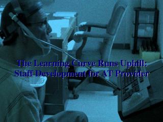 The Learning Curve Runs Uphill: Staff Development for AT Provider