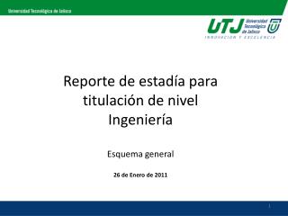 Reporte de estadía para titulación de nivel Ingeniería Esquema general 26 de Enero de 2011