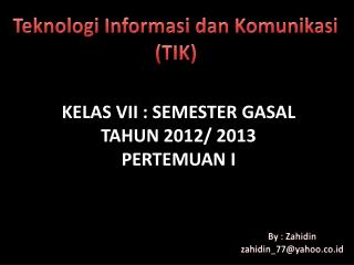 KELAS VII : SEMESTER GASAL TAHUN 2012/ 2013 PERTEMUAN I