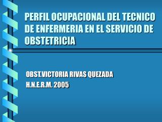 PERFIL OCUPACIONAL DEL TECNICO DE ENFERMERIA EN EL SERVICIO DE OBSTETRICIA