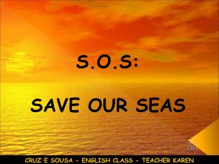 S.O.S: SAVE OUR SEAS