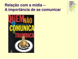 Relação com a mídia – A importância de se comunicar