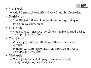 První krok Každý člen skupiny napíše 4-6 konců nedokončené věty. Druhý krok