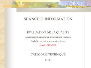 SEANCE D’INFORMATION EVALUATION DE LA QUALITE Enseignement supérieur en Communauté Française
