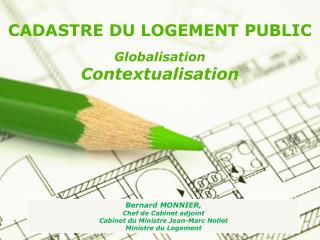 CADASTRE DU LOGEMENT PUBLIC Globalisation Contextualisation