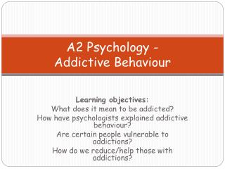 A2 Psychology - Addictive Behaviour