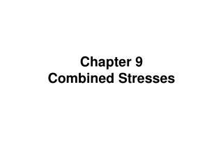 Chapter 9 Combined Stresses
