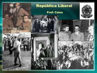 República Liberal Prof: Caius