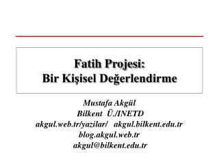 Mustafa Akgül Bilkent Ü./INETD akgul.web.tr/yazilar/ akgul.bilkent.tr blog.akgul.web.tr