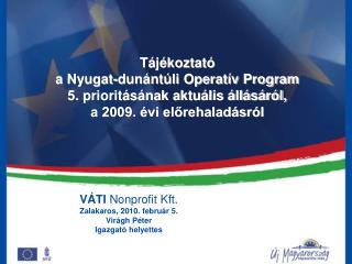 VÁTI Nonprofit Kft. Zalakaros, 2010. február 5. Virágh Péter Igazgató helyettes