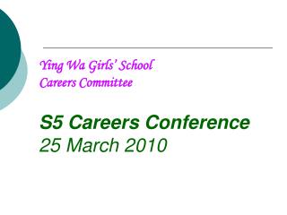 Ying Wa Girls’ School Careers Committee S5 Careers Conference 25 March 2010