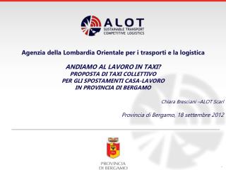 Agenzia della Lombardia Orientale per i trasporti e la logistica ANDIAMO AL LAVORO IN TAXI?