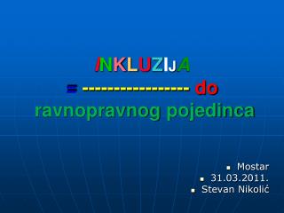 I N K L U Z I J A = ----------------- do ravnopravnog pojedinca