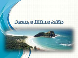 Jesus, o último Adão