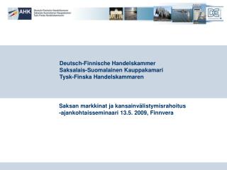 Deutsch-Finnische Handelskammer Saksalais-Suomalainen Kauppakamari Tysk-Finska Handelskammaren