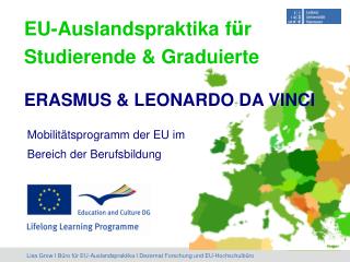 EU-Auslandspraktika f ü r Studierende &amp; Graduierte ERASMUS &amp; LEONARDO DA VINCI