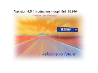 Navision 4.0 Introduction – doplnění 8324A Připravil : Miki Skorkovský